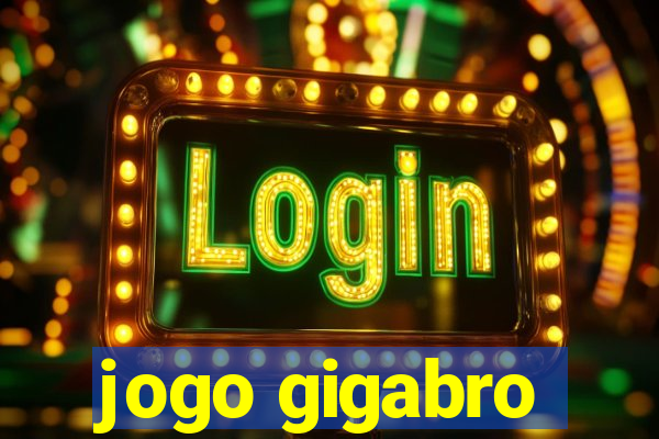 jogo gigabro